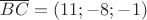 $\overline {BC}=(11;-8;-1)$