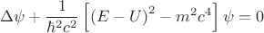 $$\Delta \psi +\frac{1}{{\hbar}^{2}{c}^{2}}\left[{\left(E-U \right)}^{2}-{m}^{2}{c}^{4} \right]\psi =0 $$