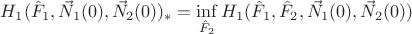 $H_1(\hat F_1,\vec N_1(0),\vec N_2(0))_*=\inf\limits_{\hat F_2}H_1(\hat F_1,\hat F_2,\vec N_1(0),\vec N_2(0))$
