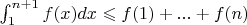 $\int_{1}^{n + 1} f(x) dx \leqslant f(1) + ... + f(n)$