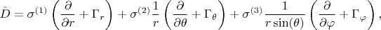 $$
\hat{D} = \sigma^{(1)} \left( \frac{\partial}{\partial r} + \Gamma_{r} \right)
+ \sigma^{(2)} \frac{1}{r} \left( \frac{\partial}{\partial \theta} + \Gamma_{\theta} \right)
+ \sigma^{(3)} \frac{1}{r \sin(\theta)} \left( \frac{\partial}{\partial \varphi} + \Gamma_{\varphi} \right),
$$