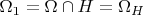$\Omega_{1} = \Omega \cap {H} = \Omega_{H}$