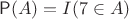 $\mathsf P(A)=I(7\in A)$