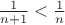 $\frac 1{n+1}<\frac 1n$