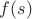 $f\!\left(s\right)$