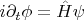 $ i \partial_t \phi = \hat{H} \psi $