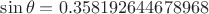 $\sin\theta = 0.358192644678968$