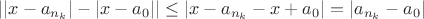 $||x-a_{n_k}| - |x - a_0|| \le |x - a_{n_k} - x + a_0| = |a_{n_k} - a_0|$