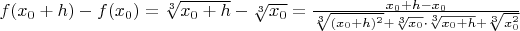 $f(x_0+h)-f(x_0)=\sqrt[3]{x_0+h}-\sqrt[3]{x_0}=\frac{x_0+h- x_0}{\sqrt[3]{(x_0+h)^2}+\sqrt[3]{x_0}\cdot \sqrt[3]{x_0+h}+\sqrt[3]{x_0^2}}$