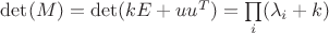 $\det(M) = \det(kE + uu^T) = \prod\limits_{i}^{}(\lambda_{i}+k)$