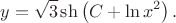$$
y=\sqrt{3}\operatorname{sh}\left(C+\ln x^2\right).
$$