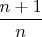 $\dfrac {n+1}{n}$