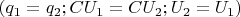 $(q_1=q_2;  CU_1=CU_2  ; U_2=U_1)$