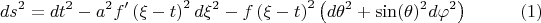 $$ds^2  = dt^2  - a^2 f' \left( \xi - t \right)^2 d\xi^2  - f \left(\xi - t \right)^2 \left( d\theta ^2  + \sin(\theta)^2 d\varphi ^2 \right) \eqno(1)$$