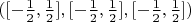 $([-\frac 1 2, \frac 1 2], [-\frac 1 2, \frac 1 2], [-\frac 1 2, \frac 1 2])$