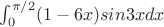 $\int_{0}^{\pi /2}(1-6x)sin3xdx$
