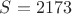 $S=2173$