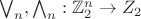 $\bigvee_n, \bigwedge_n: \mathbb{Z}_2^n \to \matbb{Z}_2$