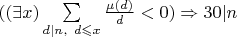 $((\exists x)\sum\limits_{d|n, \ d\leqslant x}\frac{\mu(d)}{d}<0 )\Rightarrow 30|n$