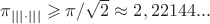 $\pi_{|||\cdot|||}\geqslant\pi/\sqrt{2}\approx 2,22144...$