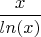 $\dfrac{x}{ln(x)}$