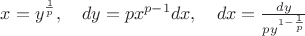 $x=y^{\frac{1}{p}}, \quad dy=px^{p-1}dx, \quad dx = \frac{dy}{py^{1-\frac{1}{p}}}$