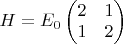 $H = E_0 \begin{pmatrix}
2 & 1\\ 
1 & 2
\end{pmatrix}$