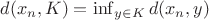 $d(x_n, K) = \inf_{y \in K} d(x_n, y)$