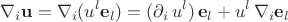 $$\nabla_i \mathbf u = \nabla_i (u^l \mathbf e_l ) = (\partial_i\, u^l)\, \mathbf e_l + u^l\, \nabla_i \mathbf e_l$$