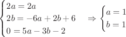 $\begin{cases} 2a=2a\\2b=-6a+2b+6\\0=5a-3b-2 \end{cases} \Rightarrow \begin{cases} a = 1\\b=1 \end{cases}  $