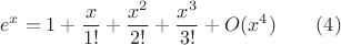 $$ e^x = 1 + \frac x {1!} + \frac{x^2}{2!} + \frac{x^3}{3!} + O(x^4) \qquad (4) $$
