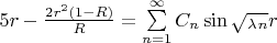 $5r - \frac {2r^2(1-R)} R = \sum\limits_{n=1}^\infty C_n \sin {\sqrt_\lambda_n} r$