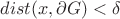 $dist(x,\partial G)<\delta$