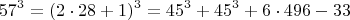 $$  57^3 =  (2\cdot 28+1)^3  =  45^3 + 45^3 + 6 \cdot 496-33  \qquad \qquad $$