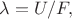 $\lambda=U/F,$