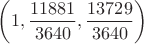 $\left(1,\dfrac{11881}{3640},\dfrac{13729}{3640}\right)$