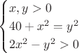 $$\begin{cases}
x,y >0 \\
40+x^2=y^2\\
2x^2-y^2>0
\end{cases}$$