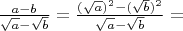 $\frac{a-b}{\sqrt{a}-\sqrt{b}}=\frac{(\sqrt{a})^2-(\sqrt{b})^2}{\sqrt{a}-\sqrt{b}}=$