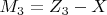 $ M_3=Z_3-X $