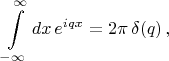 $$\int\limits_{-\infty}^{\infty}dx\,e^{iqx}=2\pi\,\delta(q)\,,$$