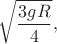 $$\sqrt{\dfrac{3gR}{4}},$$