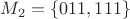 $M_2 = \{011, 111\}$