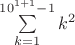 $\sum\limits_{k=1}^{10^{1+1}-1}k^2$