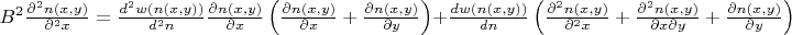 $B^2\frac{\partial^2 n(x,y)}{\partial^2 x}=\frac{d^2w(n(x,y))}{d^2n}\frac{\partial n(x,y)}{\partial x}\left(\frac{\partial n(x,y)}{\partial x}+\frac{\partial n(x,y)}{\partial y}\right)+\frac{dw(n(x,y))}{dn}\left(\frac{\partial^2 n(x,y)}{\partial^2 x}+\frac{\partial^2 n(x,y)}{\partial x\partial y}+\frac{\partial n(x,y)}{\partial y}\right)$