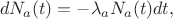 $$dN_a(t)=-\lambda_a N_a(t)dt,$$