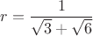 $$r=\frac{1}{\sqrt{3}+\sqrt{6}}$$