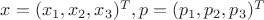 $x=(x_1,x_2,x_3)^T, p=(p_1,p_2,p_3)^T$