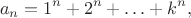 $$
 a_n=1^n+2^n+\ldots+k^n,
 $$