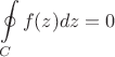 $$\oint\limits_{C}^{}f(z)dz=0$$