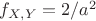 $f_{X,Y} = 2/a^2$